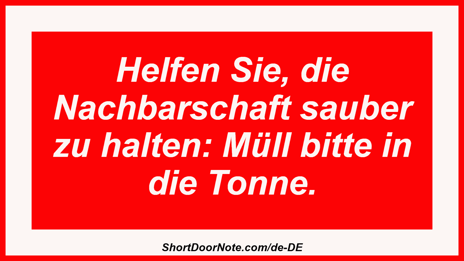 Helfen Sie, die Nachbarschaft sauber zu halten: Müll bitte in die Tonne.

