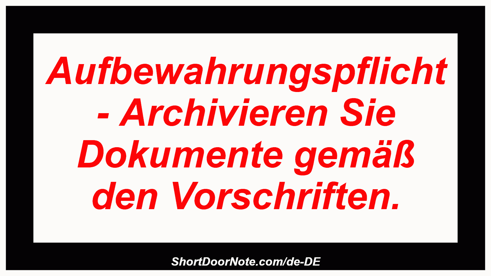 Aufbewahrungspflicht - Archivieren Sie Dokumente gemäß den Vorschriften.

