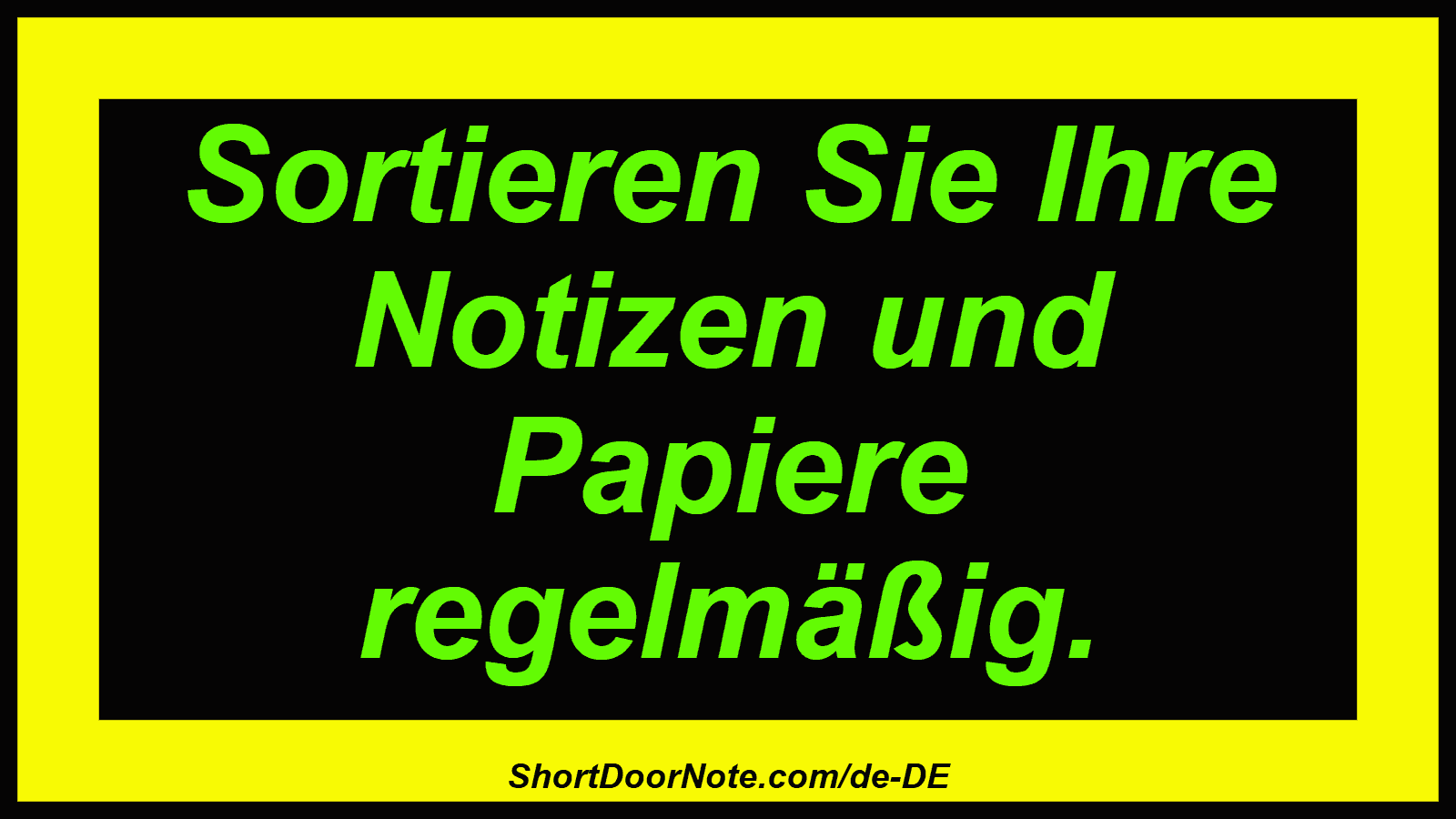 Sortieren Sie Ihre Notizen und Papiere regelmäßig.
