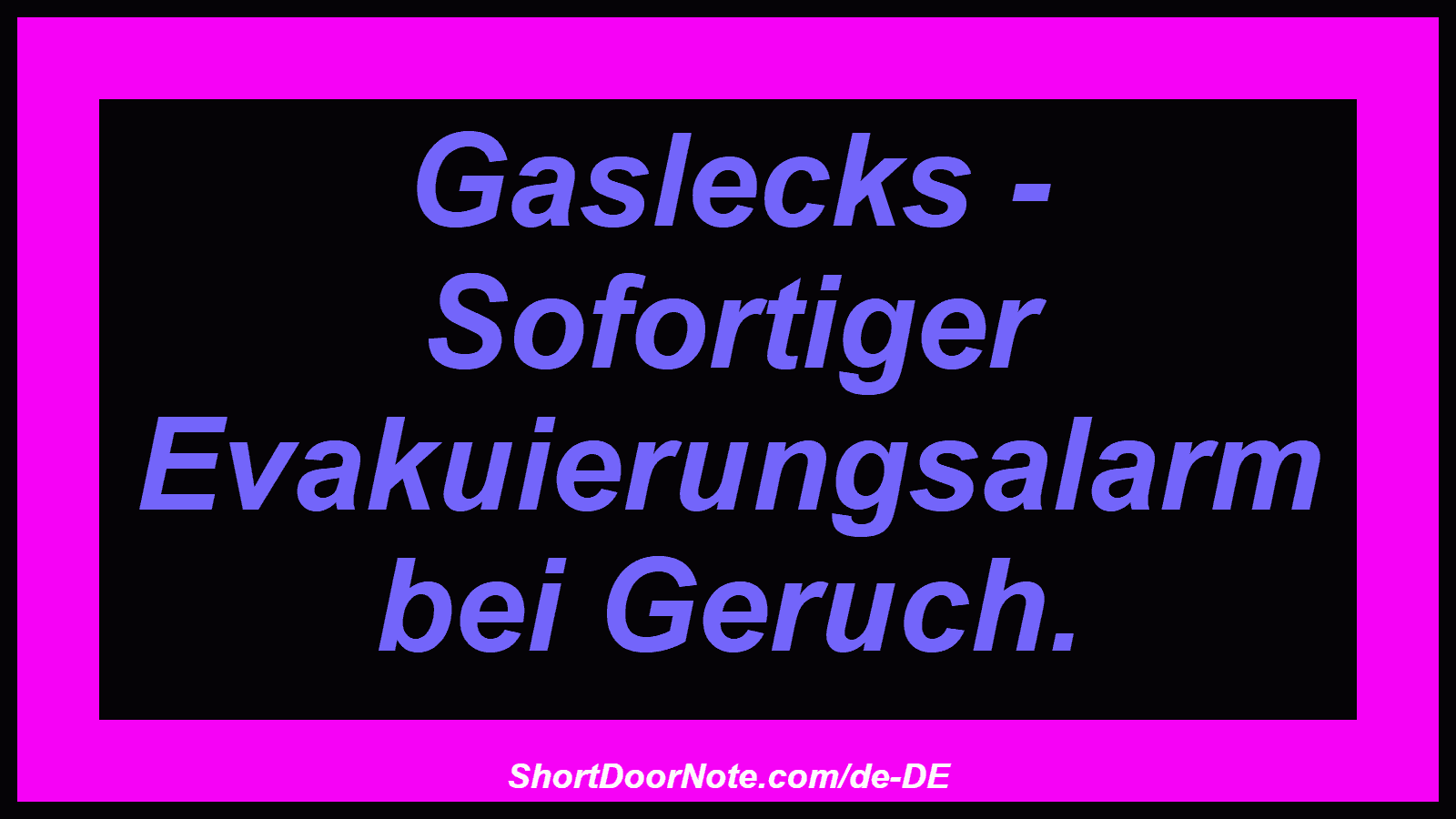 Gaslecks - Sofortiger Evakuierungsalarm bei Geruch.
