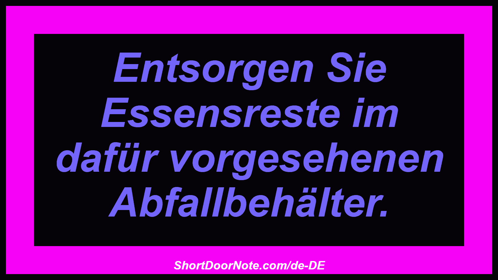 Entsorgen Sie Essensreste im dafür vorgesehenen Abfallbehälter.
