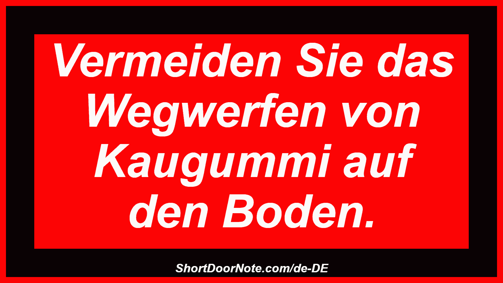 Vermeiden Sie das Wegwerfen von Kaugummi auf den Boden.

