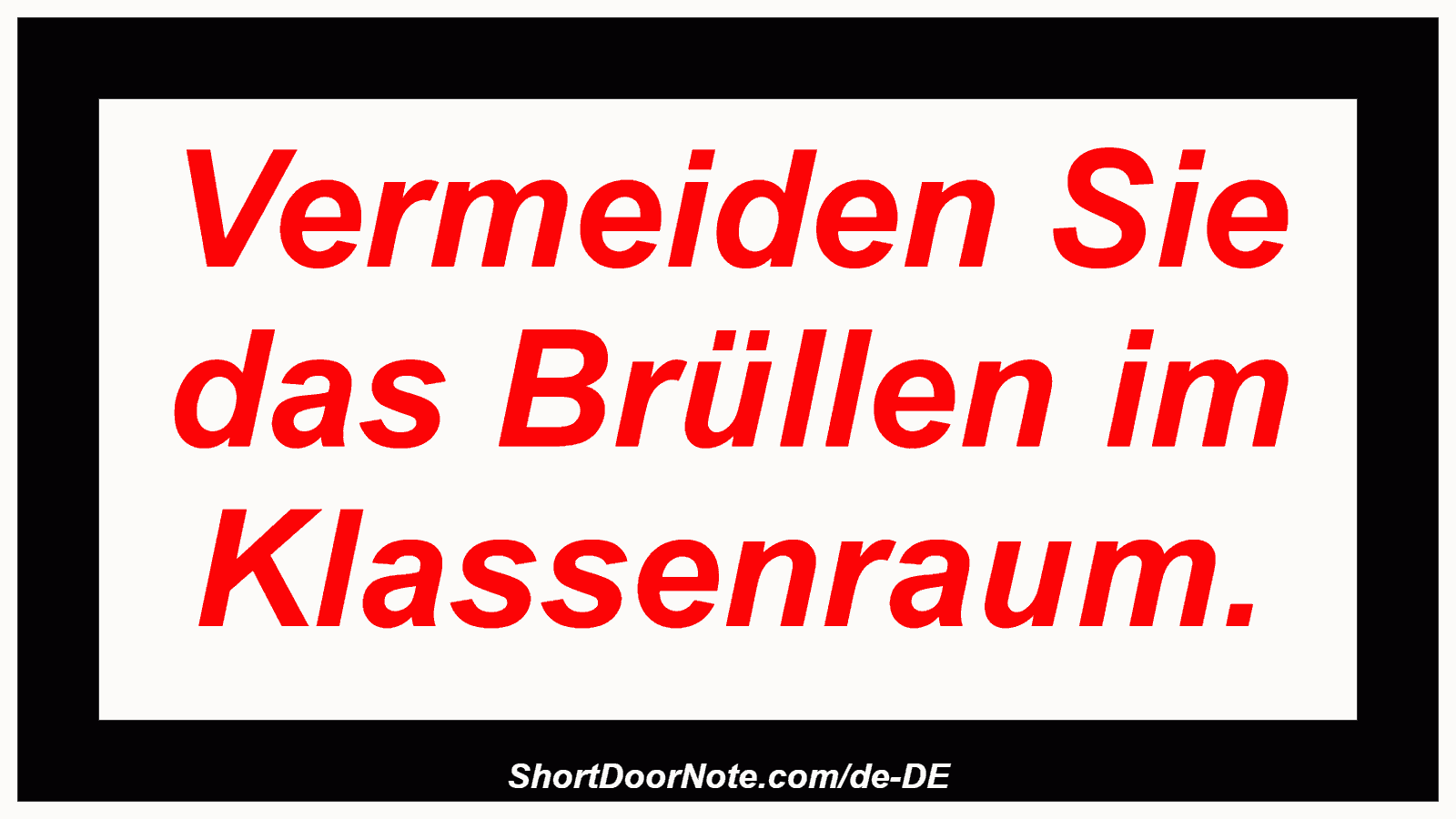 Vermeiden Sie das Brüllen im Klassenraum.
