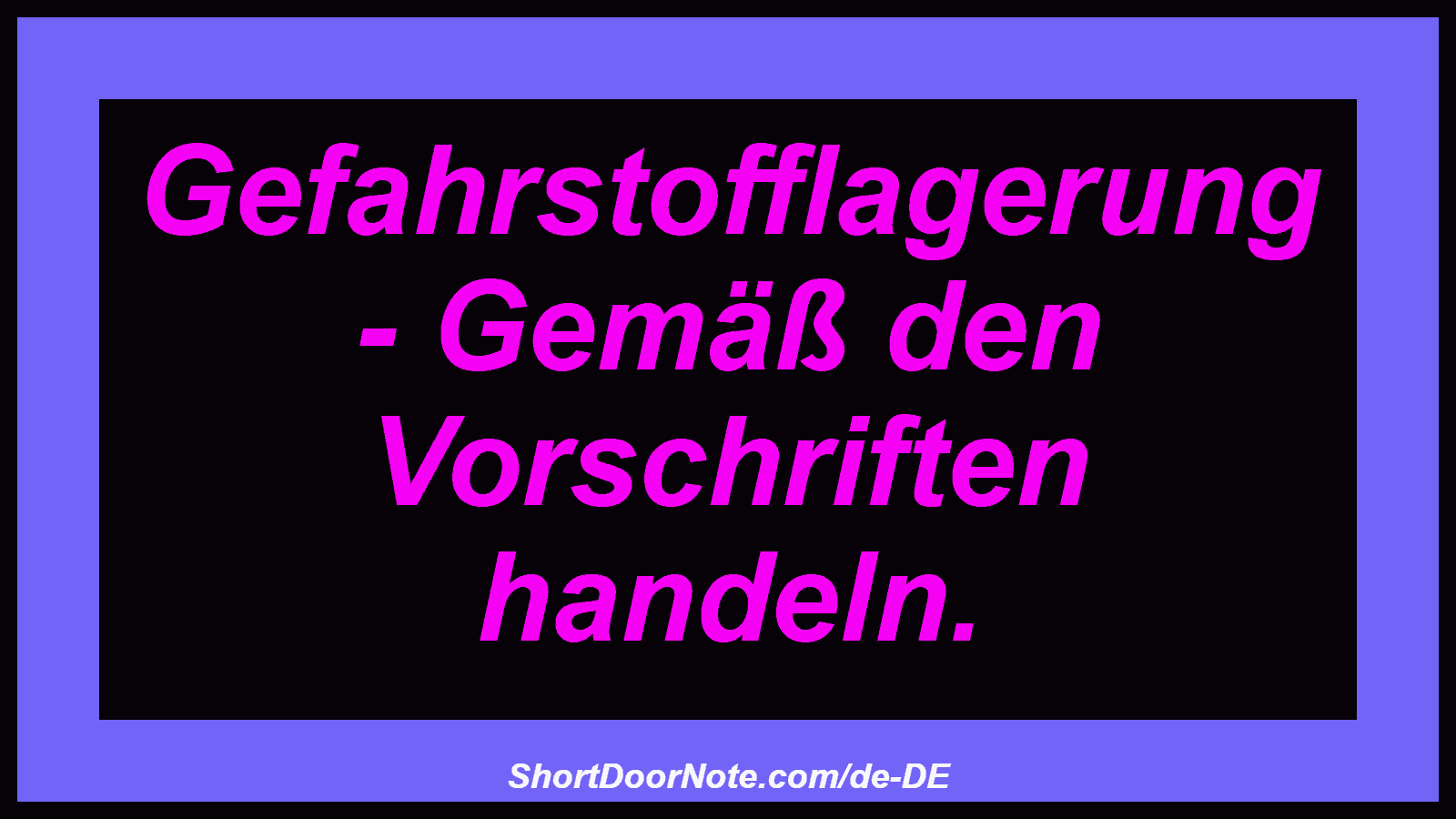 Gefahrstofflagerung - Gemäß den Vorschriften handeln.
