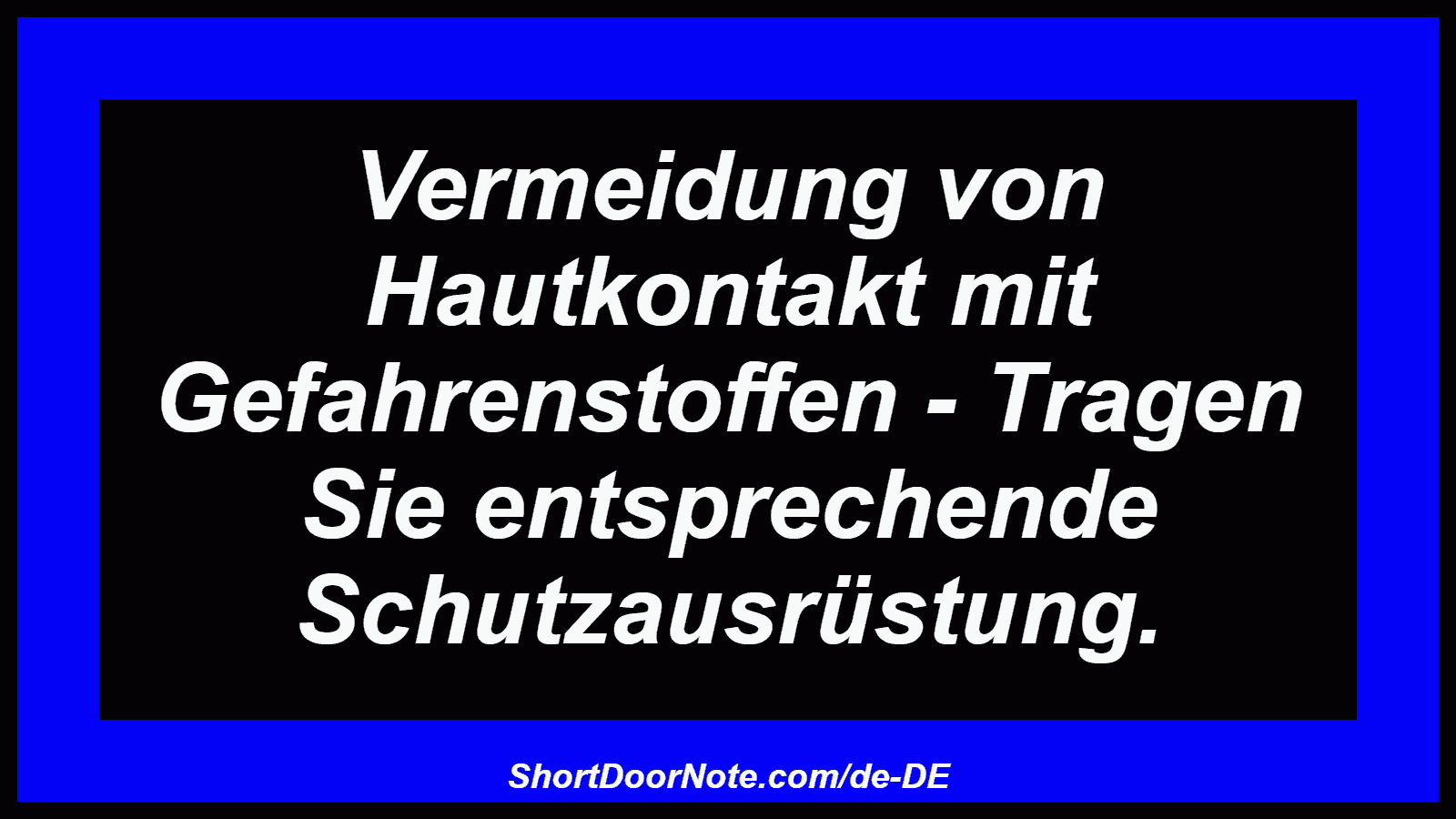 Vermeidung von Hautkontakt mit Gefahrenstoffen - Tragen Sie entsprechende Schutzausrüstung.
