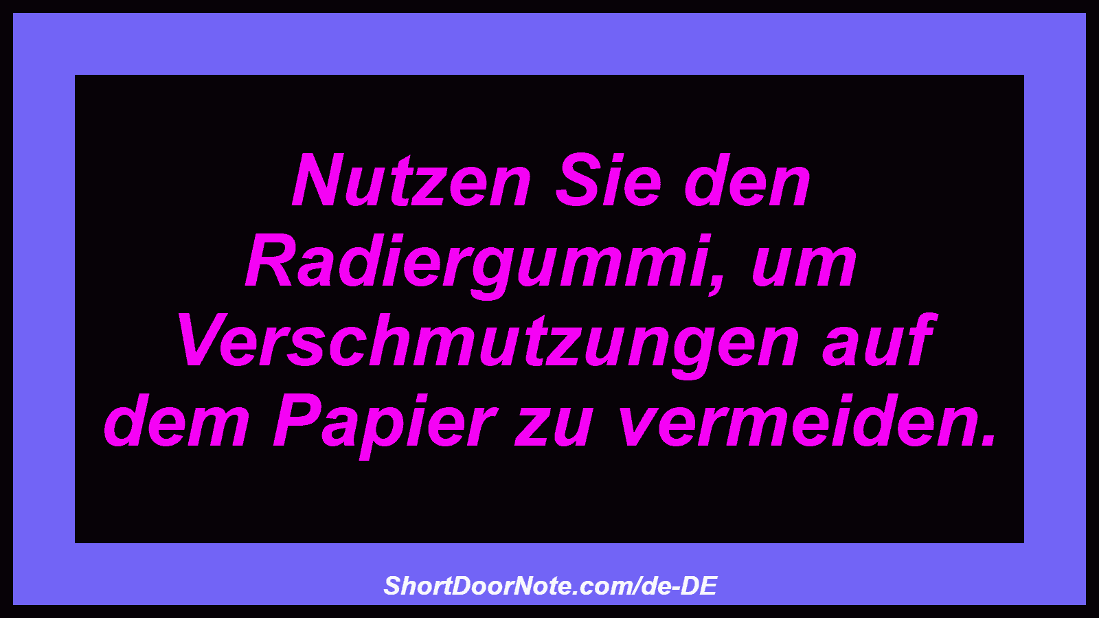 Nutzen Sie den Radiergummi, um Verschmutzungen auf dem Papier zu vermeiden.
