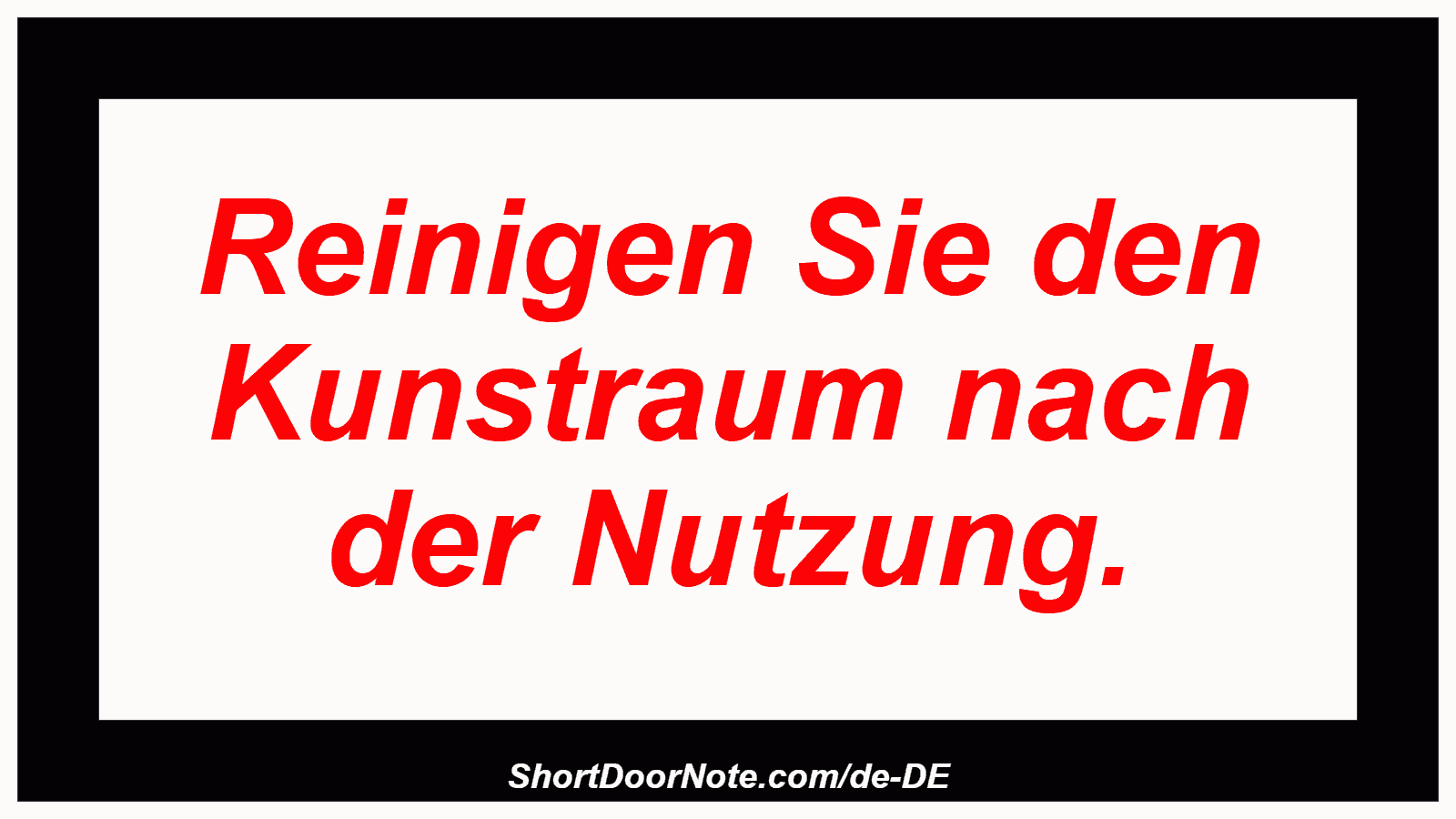 Reinigen Sie den Kunstraum nach der Nutzung.

