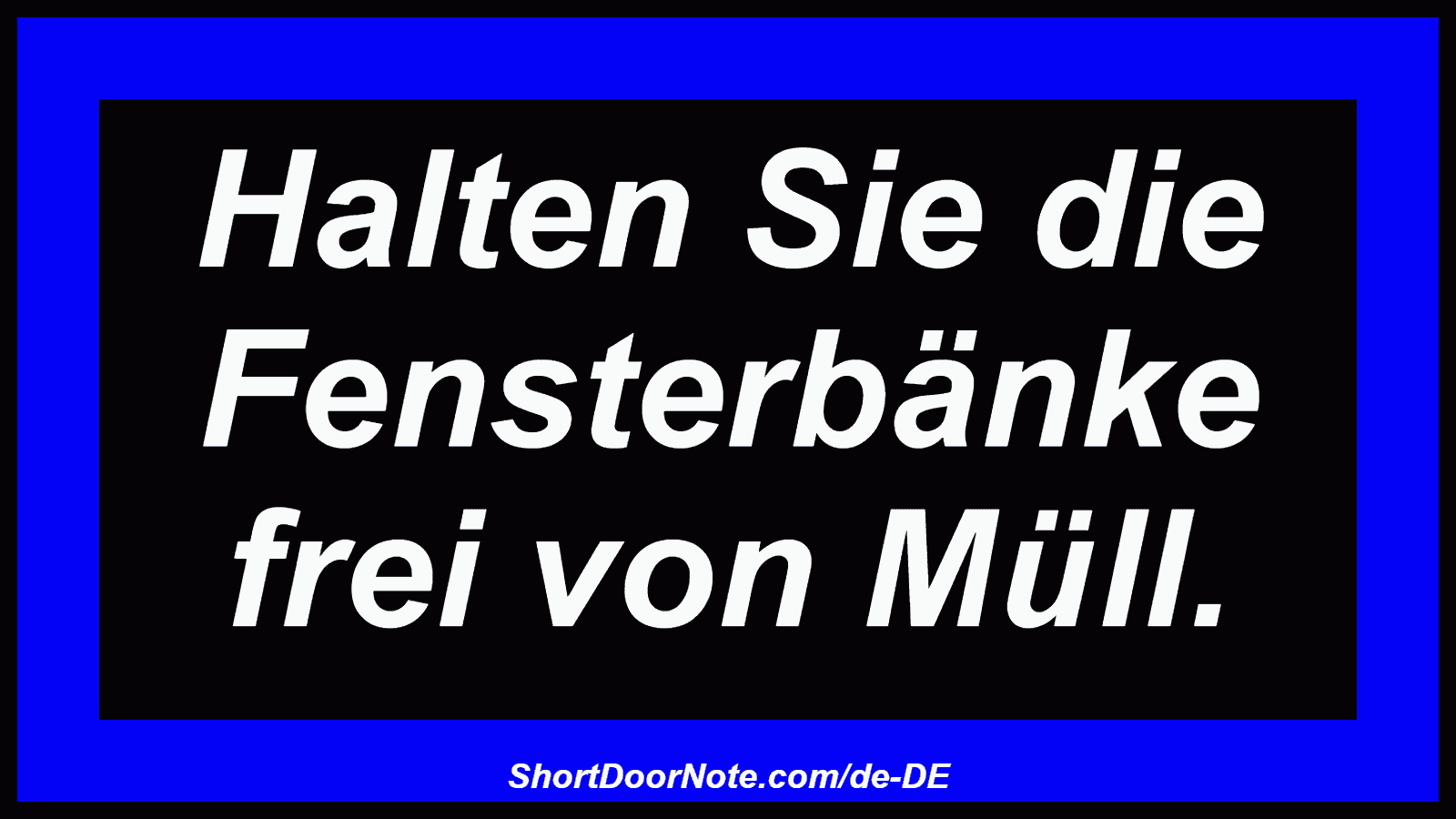 Halten Sie die Fensterbänke frei von Müll.
