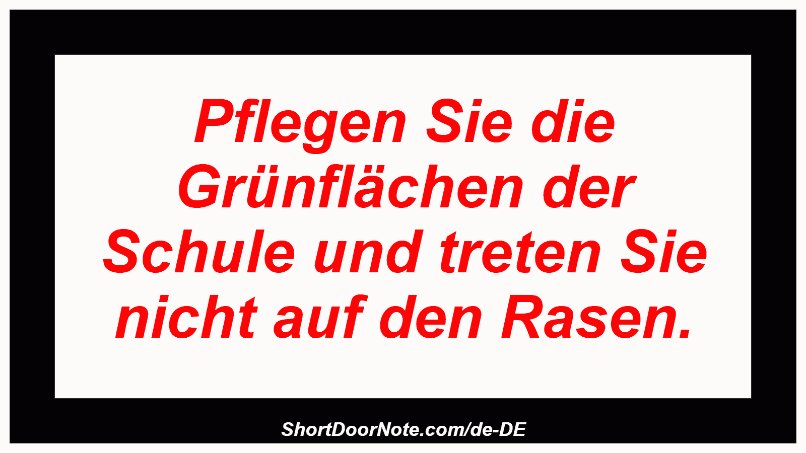 Pflegen Sie die Grünflächen der Schule und treten Sie nicht auf den Rasen.
