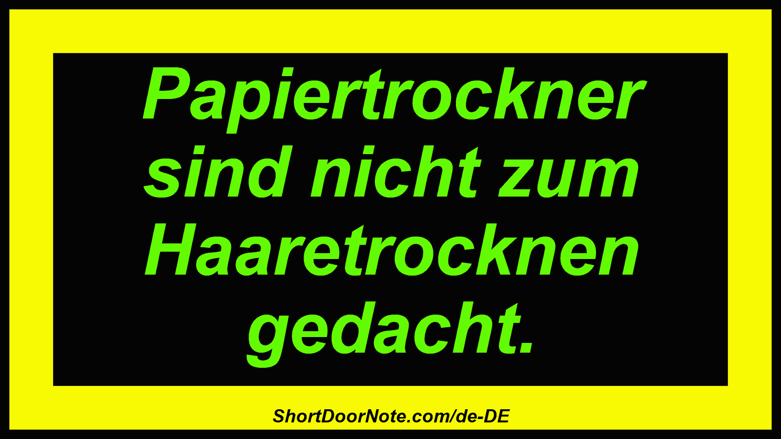 Papiertrockner sind nicht zum Haaretrocknen gedacht.
