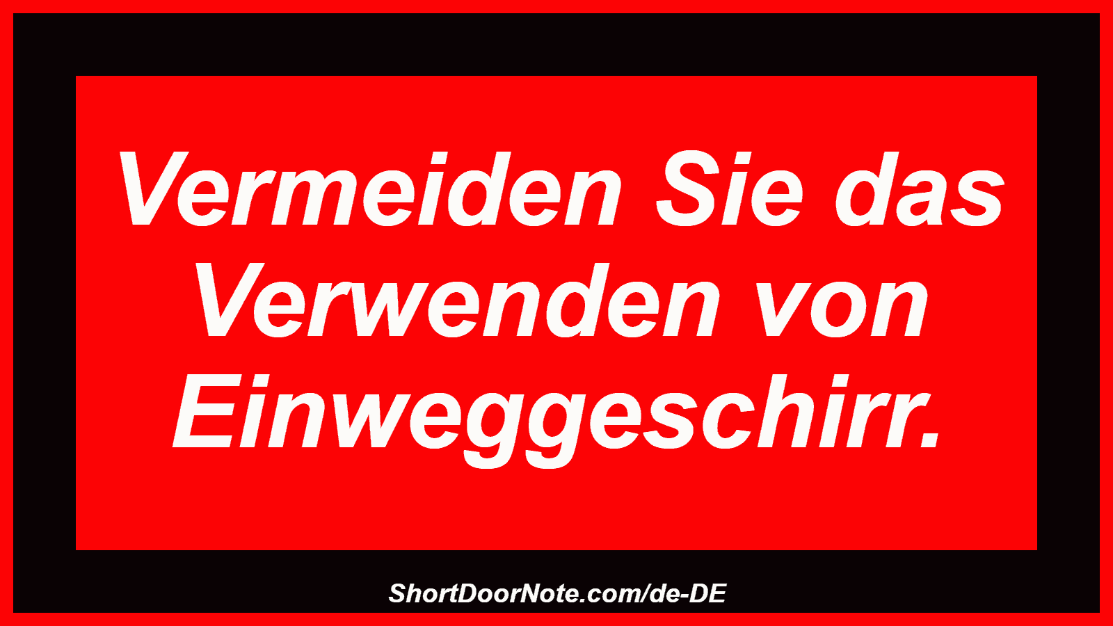 Vermeiden Sie das Verwenden von Einweggeschirr.
