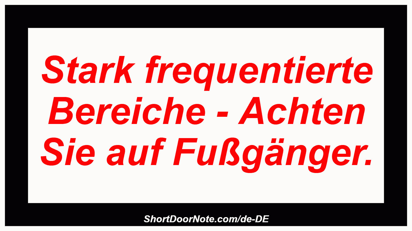 Stark frequentierte Bereiche - Achten Sie auf Fußgänger.
