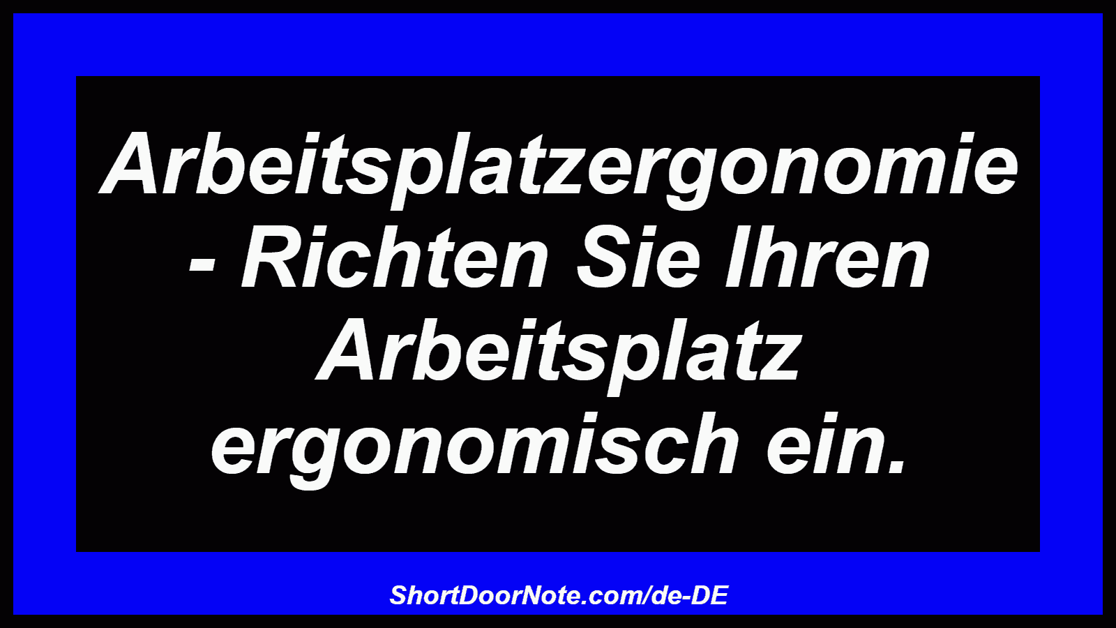 Arbeitsplatzergonomie - Richten Sie Ihren Arbeitsplatz ergonomisch ein.
