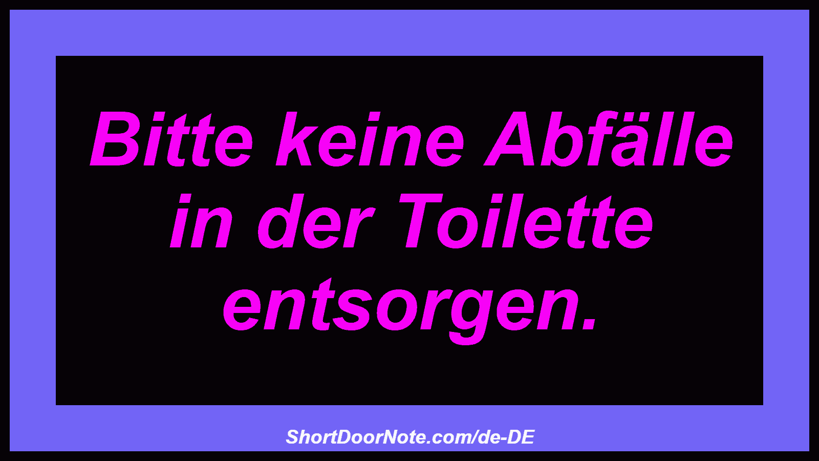 Bitte keine Abfälle in der Toilette entsorgen.
