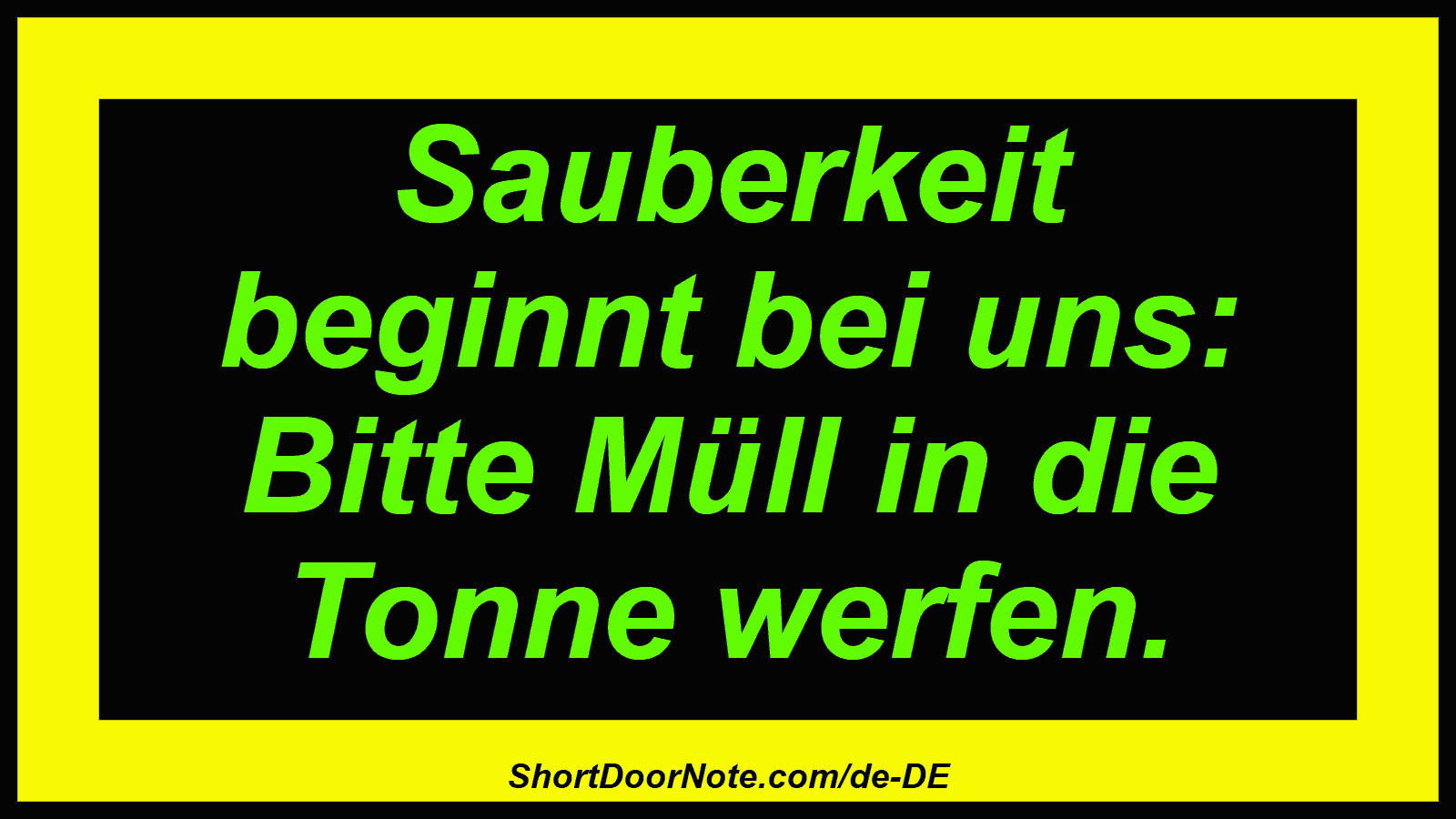 Sauberkeit beginnt bei uns: Bitte Müll in die Tonne werfen.
