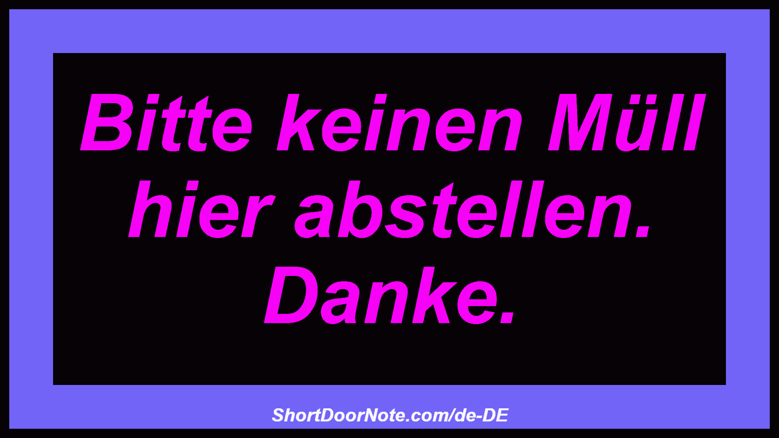 Bitte keinen Müll hier abstellen. Danke.
