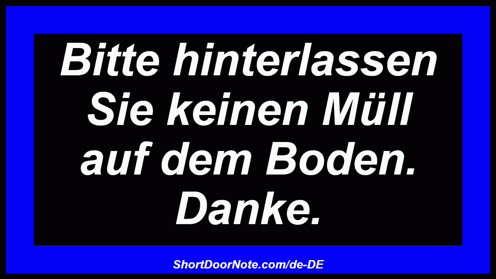 Bitte hinterlassen Sie keinen Müll auf dem Boden. Danke.

