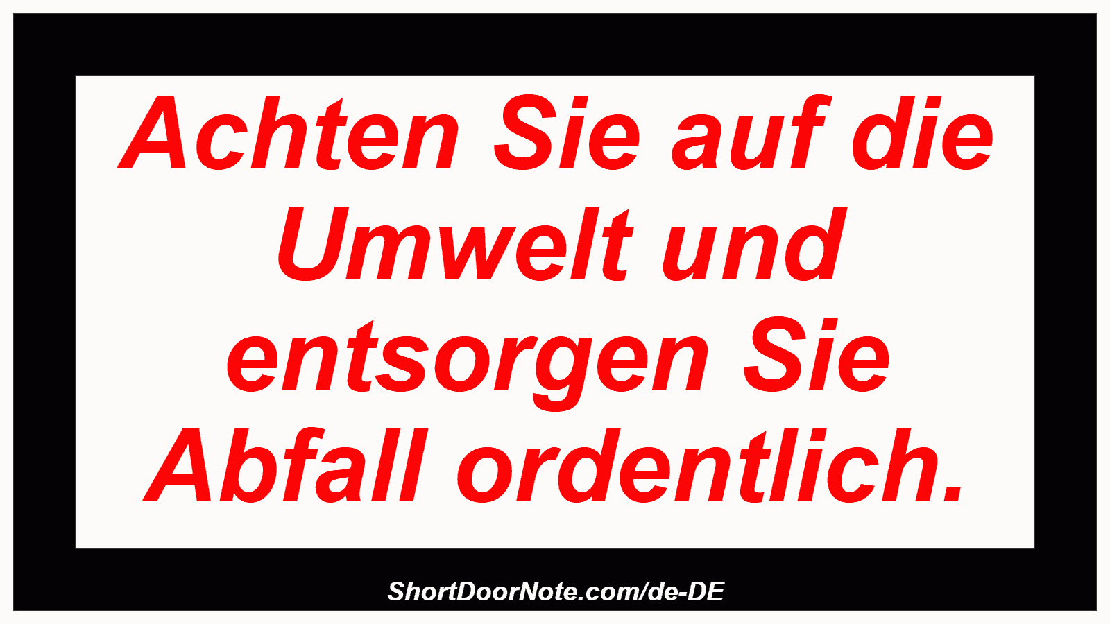 Achten Sie auf die Umwelt und entsorgen Sie Abfall ordentlich.
