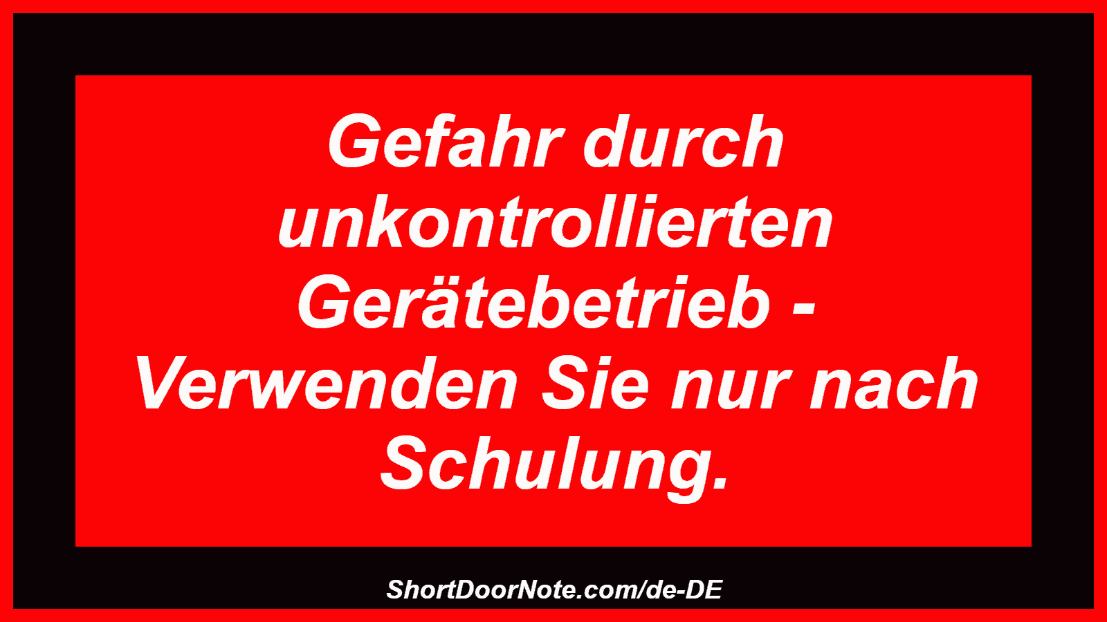 Gefahr durch unkontrollierten Gerätebetrieb - Verwenden Sie nur nach Schulung.
