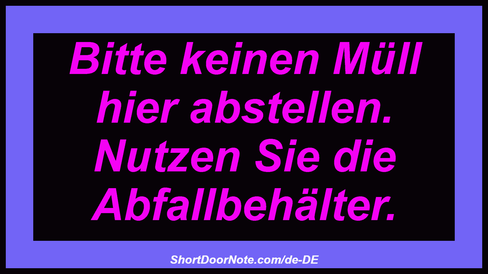 Bitte keinen Müll hier abstellen. Nutzen Sie die Abfallbehälter.
