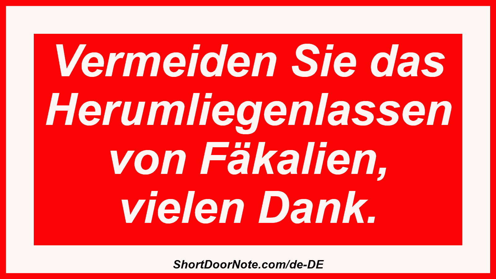 Vermeiden Sie das Herumliegenlassen von Fäkalien, vielen Dank.
