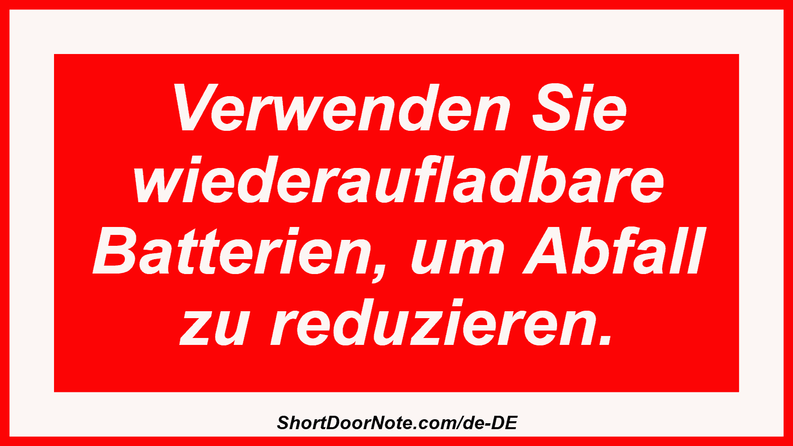 Verwenden Sie wiederaufladbare Batterien, um Abfall zu reduzieren.
