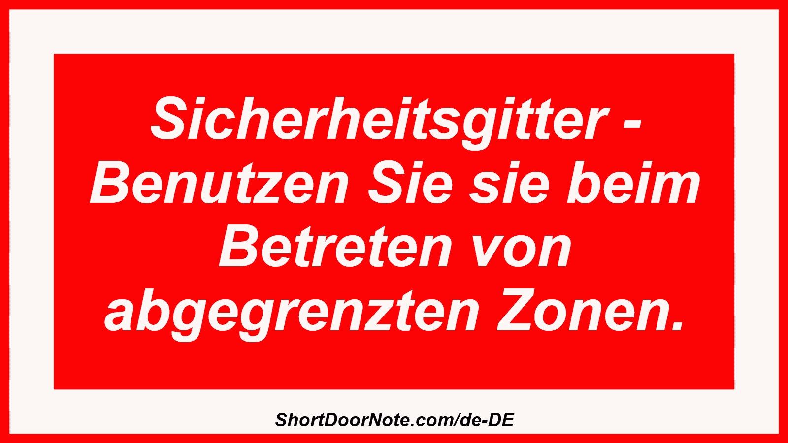 Sicherheitsgitter - Benutzen Sie sie beim Betreten von abgegrenzten Zonen.
