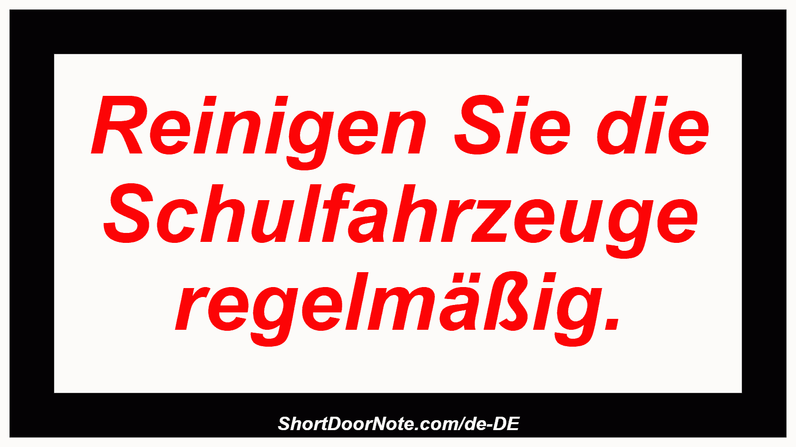 Reinigen Sie die Schulfahrzeuge regelmäßig.

