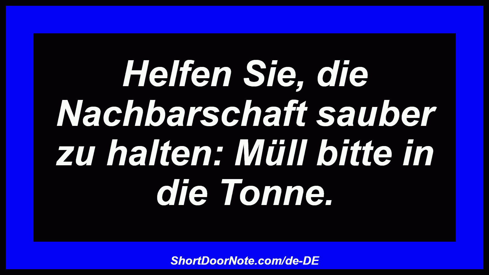 Helfen Sie, die Nachbarschaft sauber zu halten: Müll bitte in die Tonne.
