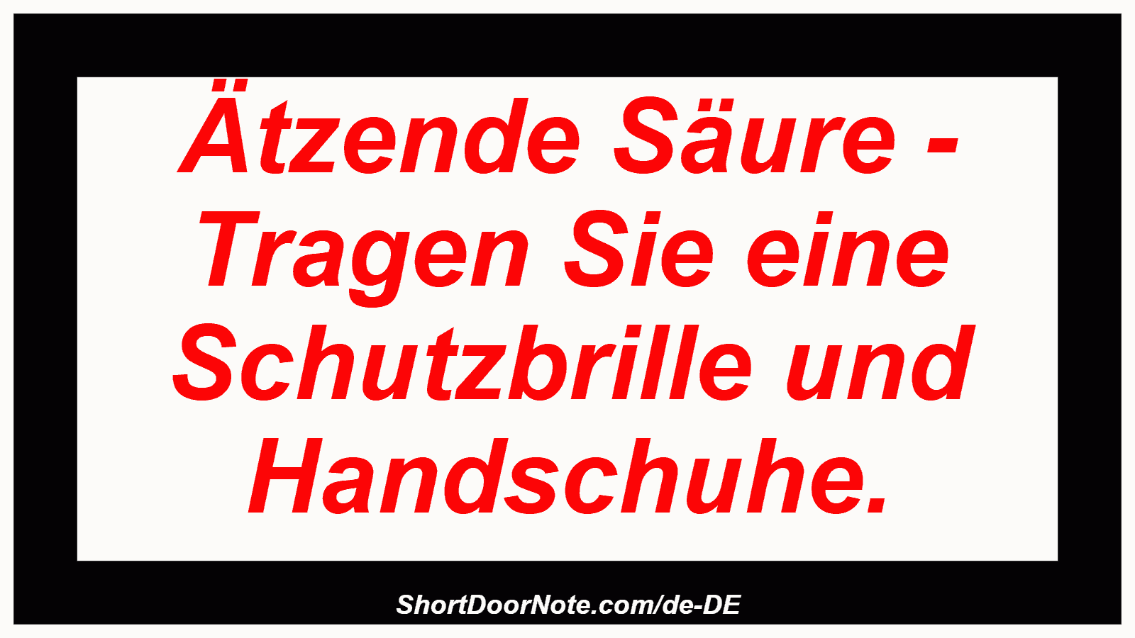 Ätzende Säure - Tragen Sie eine Schutzbrille und Handschuhe.
