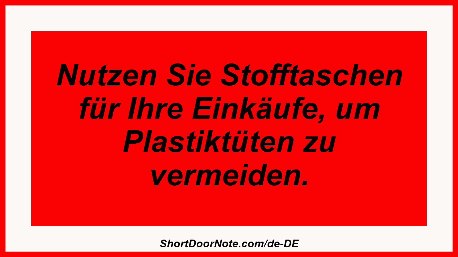 Nutzen Sie Stofftaschen für Ihre Einkäufe, um Plastiktüten zu vermeiden.
