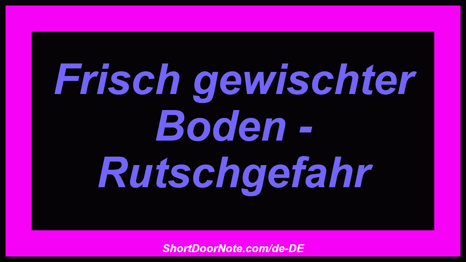 Frisch gewischter Boden - Rutschgefahr
