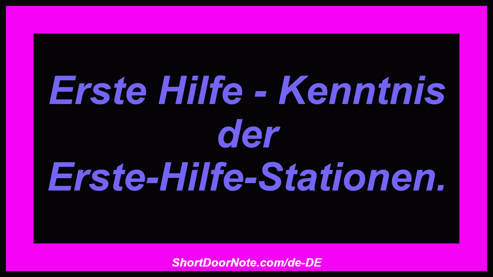 Erste Hilfe - Kenntnis der Erste-Hilfe-Stationen.
