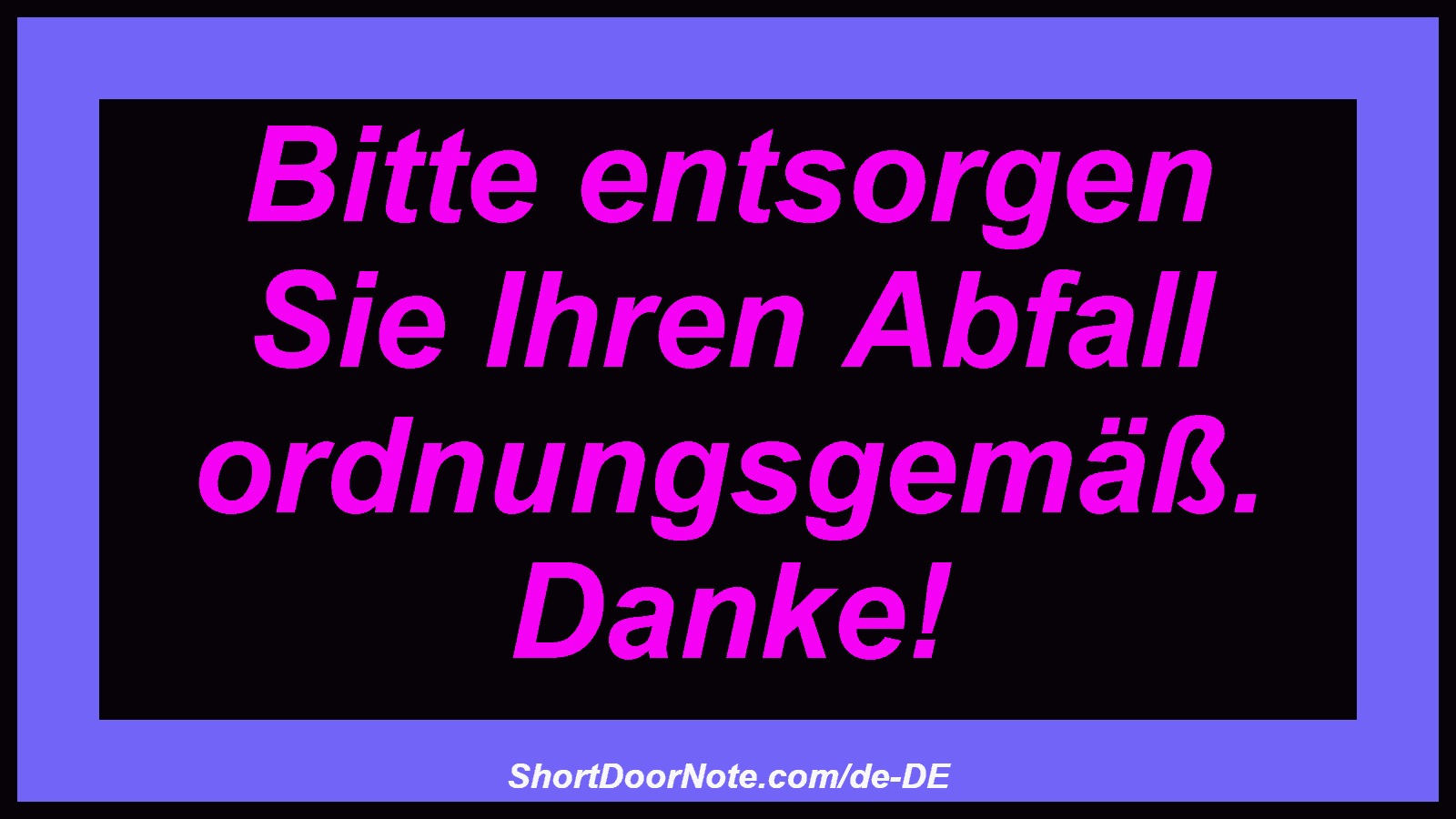 Bitte entsorgen Sie Ihren Abfall ordnungsgemäß. Danke!

