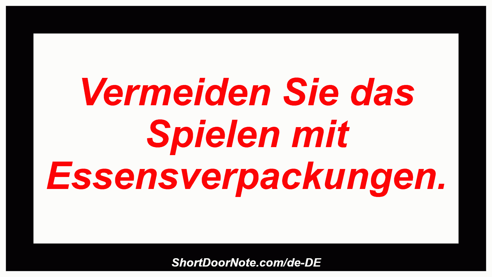 Vermeiden Sie das Spielen mit Essensverpackungen.
