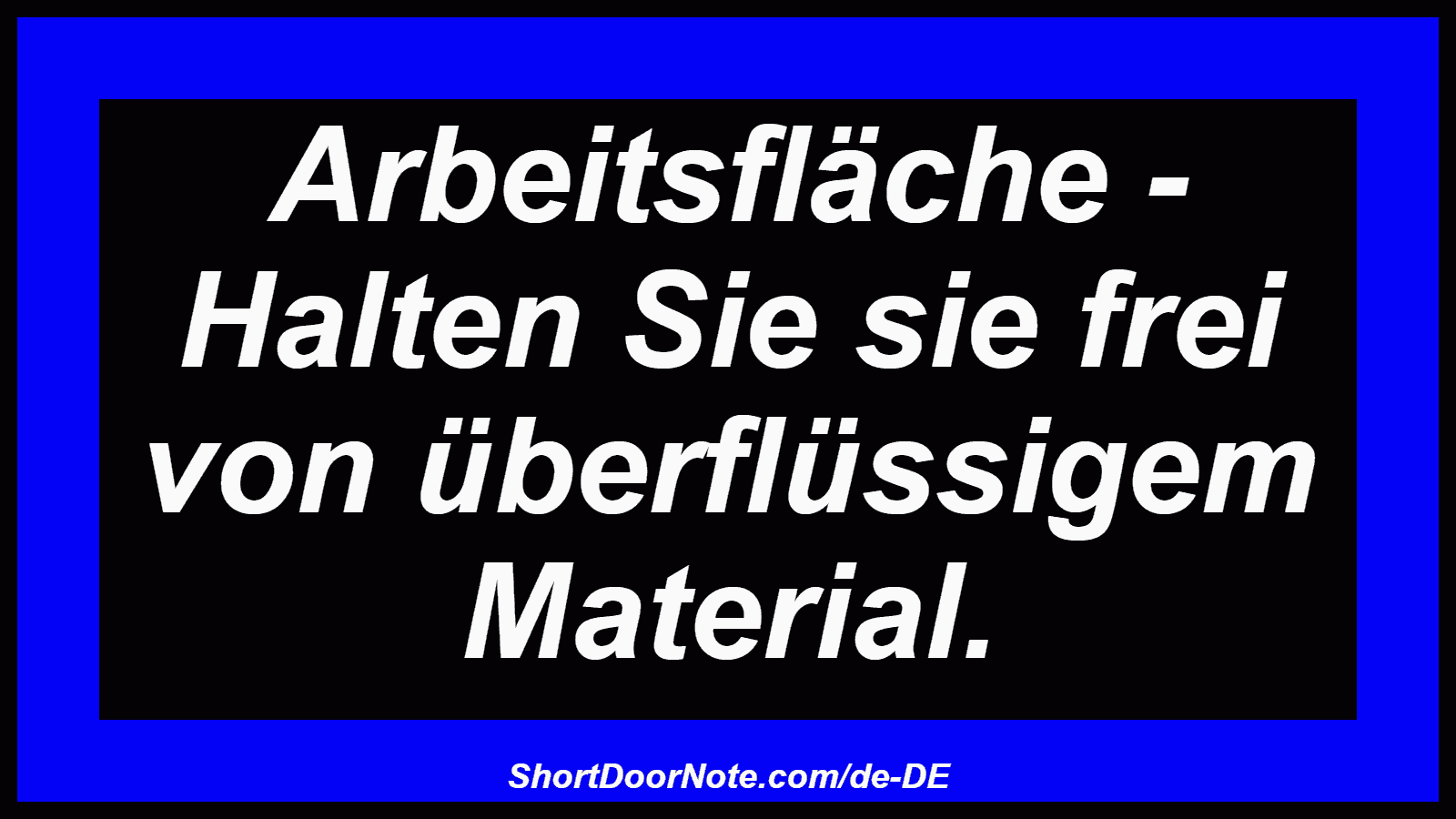 Arbeitsfläche - Halten Sie sie frei von überflüssigem Material.
