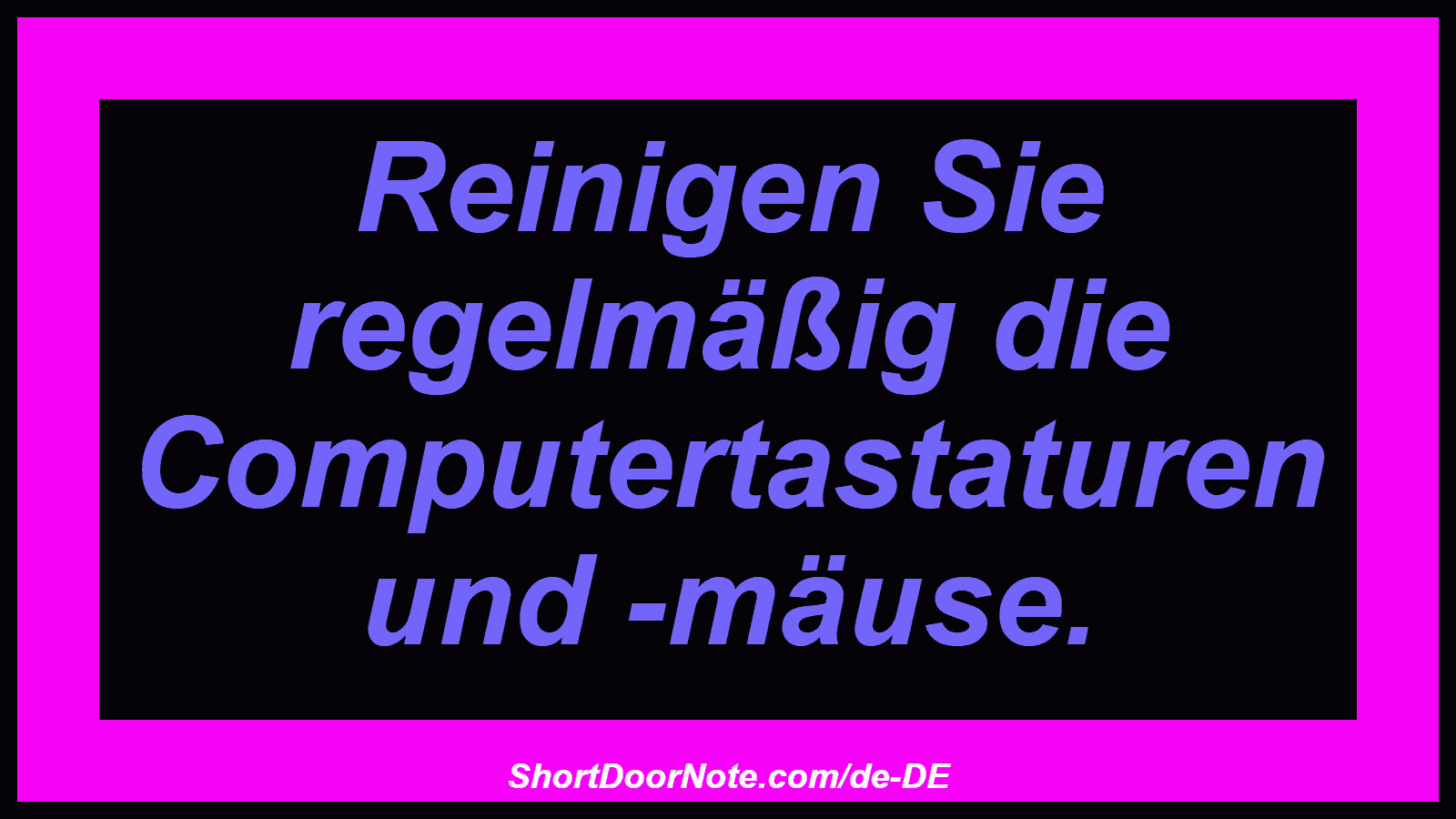 Reinigen Sie regelmäßig die Computertastaturen und -mäuse.
