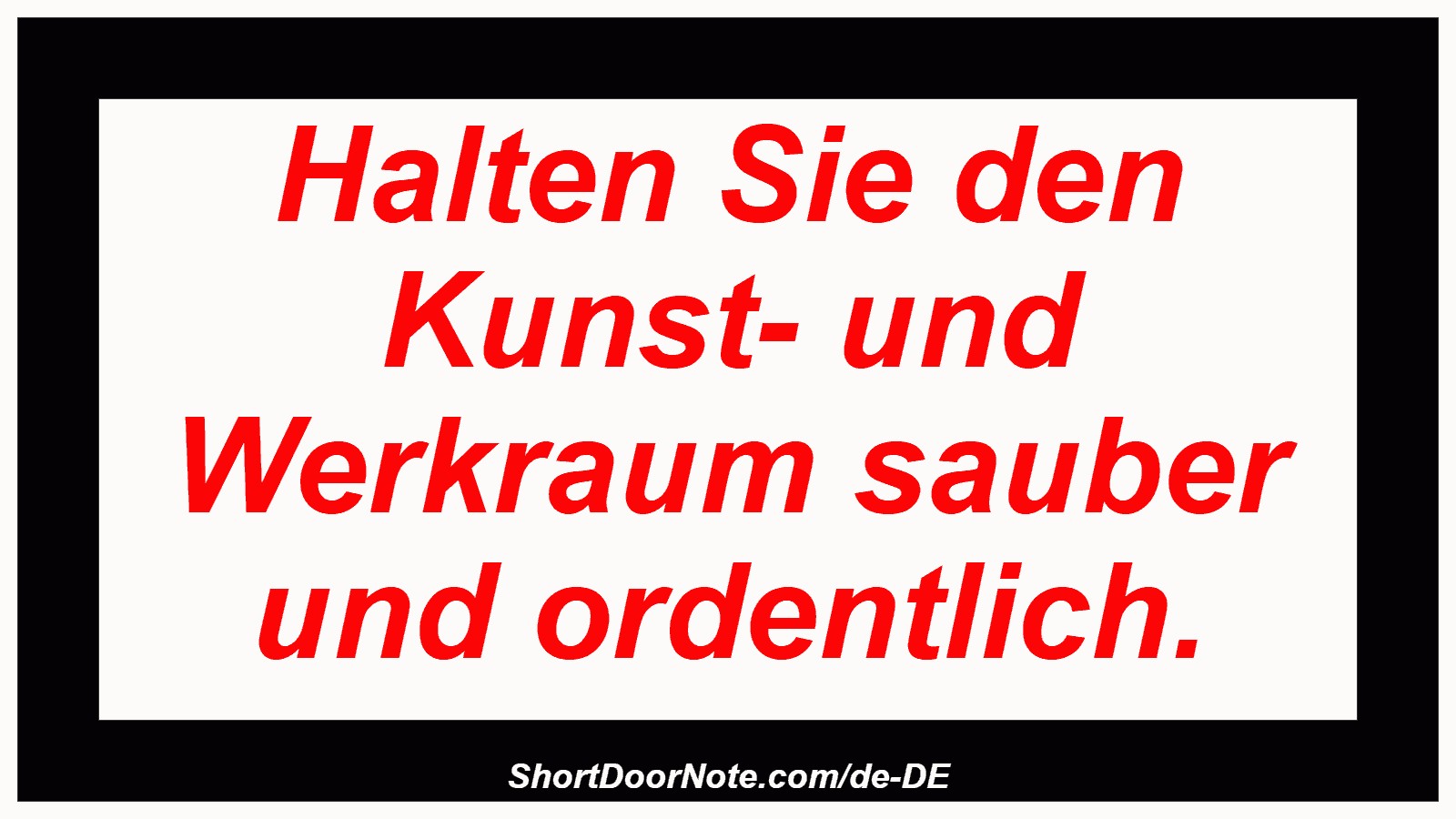 Halten Sie den Kunst- und Werkraum sauber und ordentlich.
