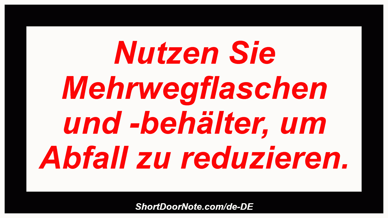 Nutzen Sie Mehrwegflaschen und -behälter, um Abfall zu reduzieren.
