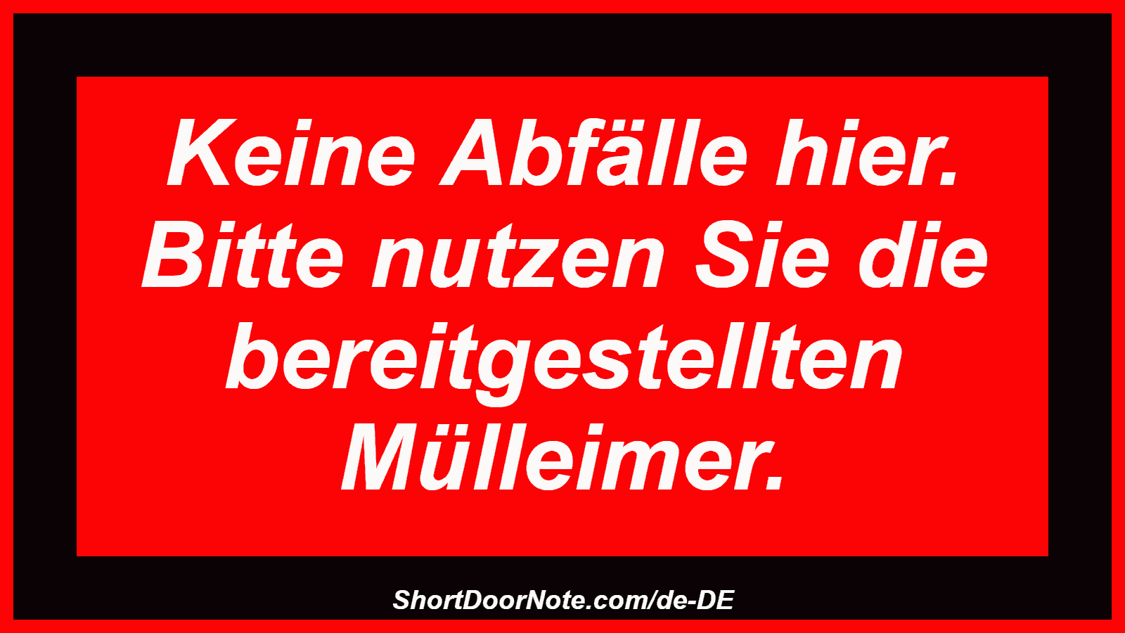 Keine Abfälle hier. Bitte nutzen Sie die bereitgestellten Mülleimer.
