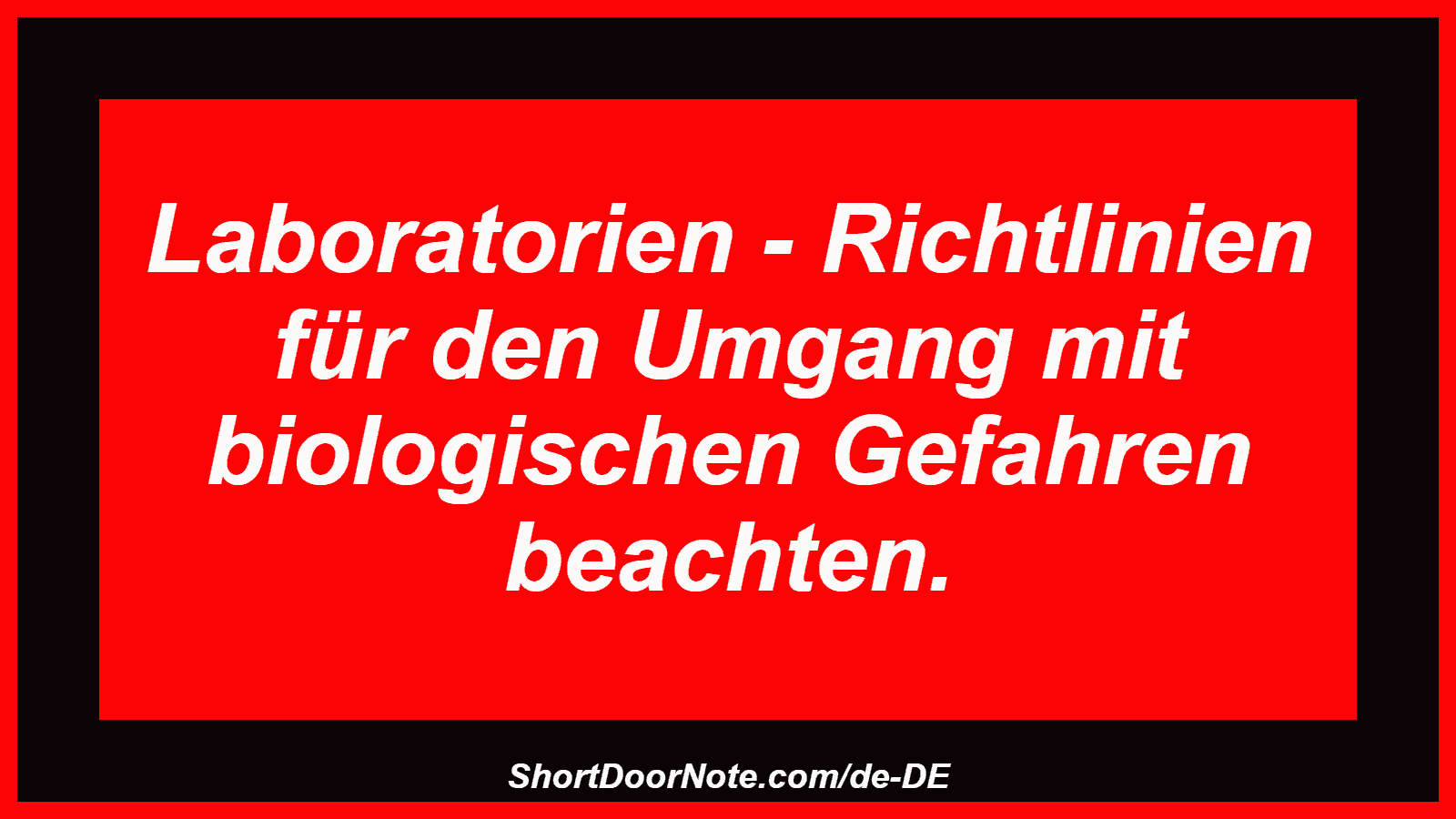 Laboratorien - Richtlinien für den Umgang mit biologischen Gefahren beachten.
