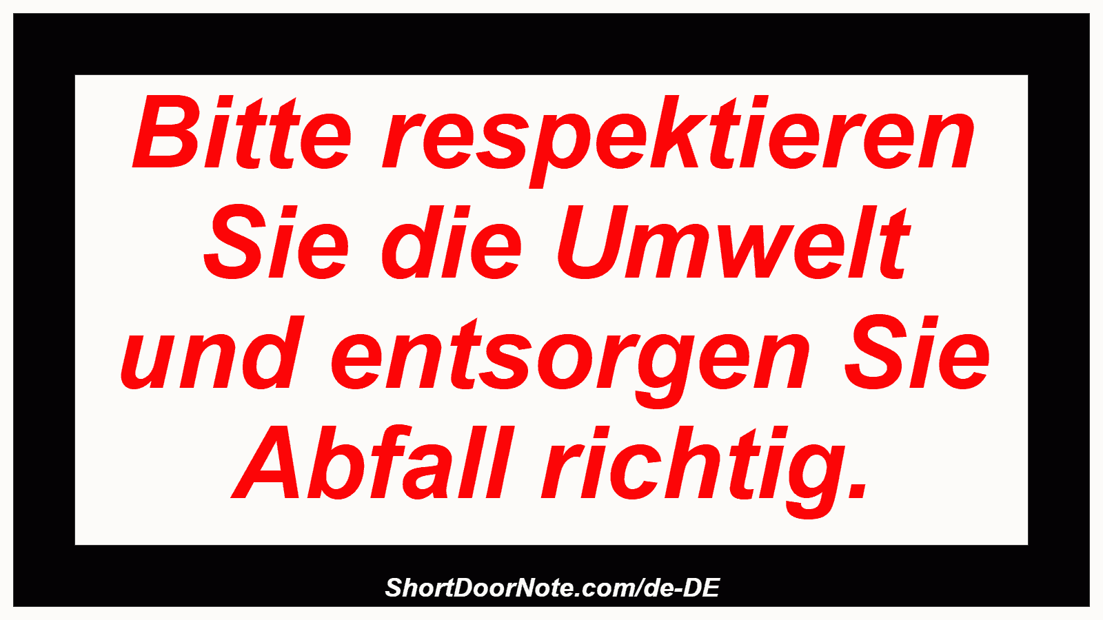 Bitte respektieren Sie die Umwelt und entsorgen Sie Abfall richtig.
