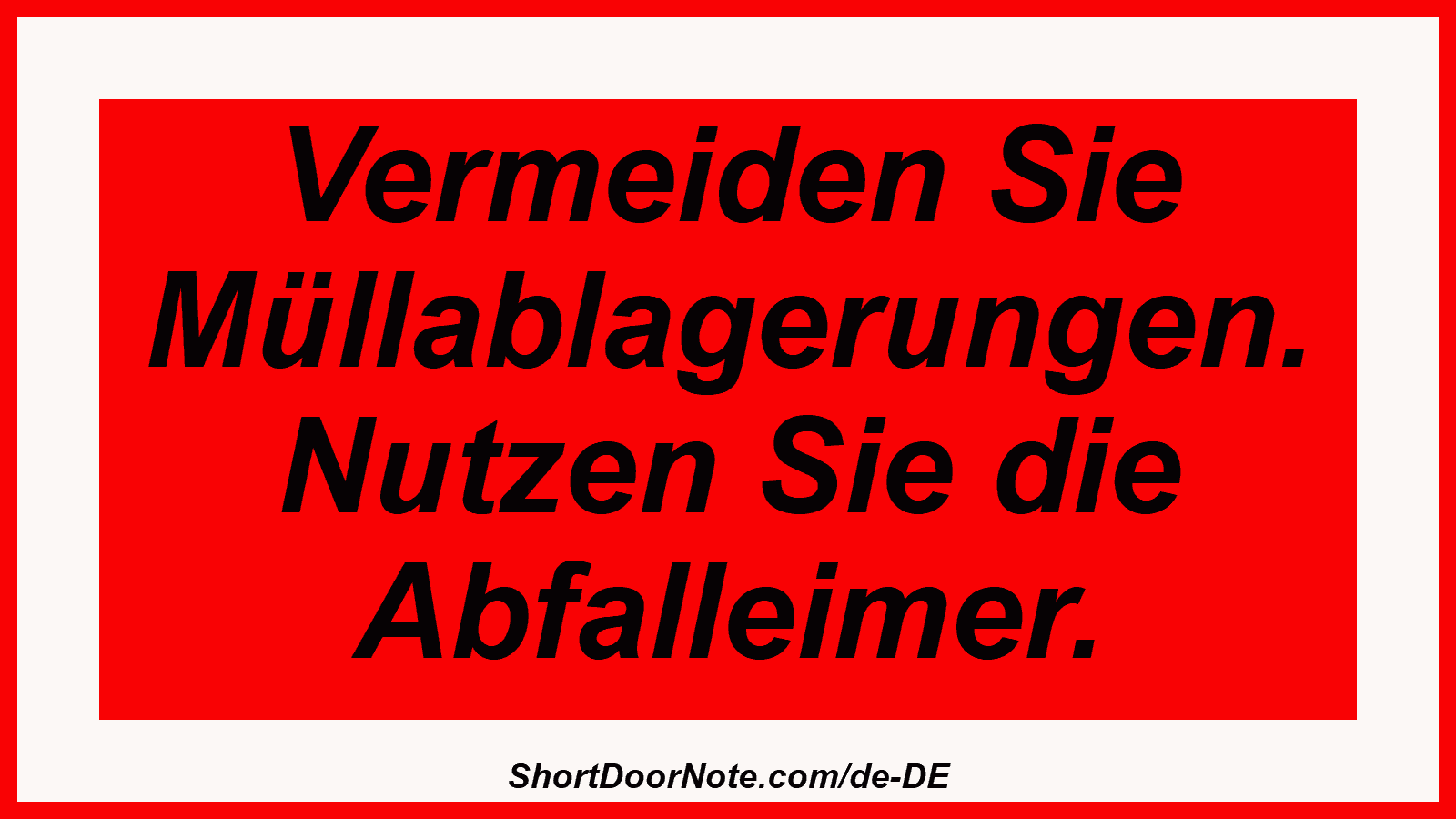 Vermeiden Sie Müllablagerungen. Nutzen Sie die Abfalleimer.
