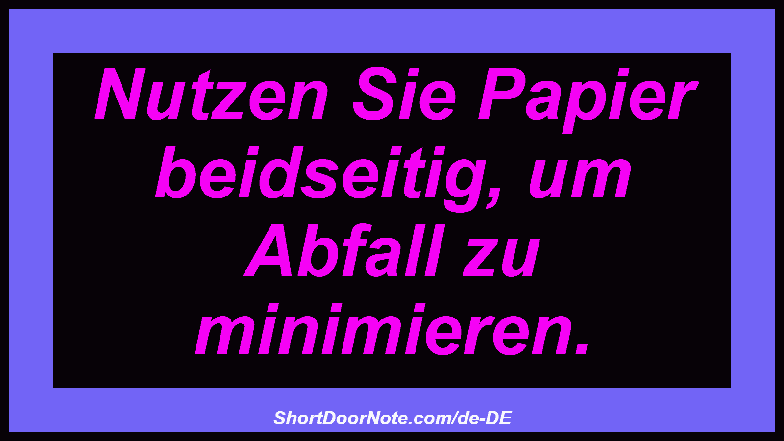 Nutzen Sie Papier beidseitig, um Abfall zu minimieren.
