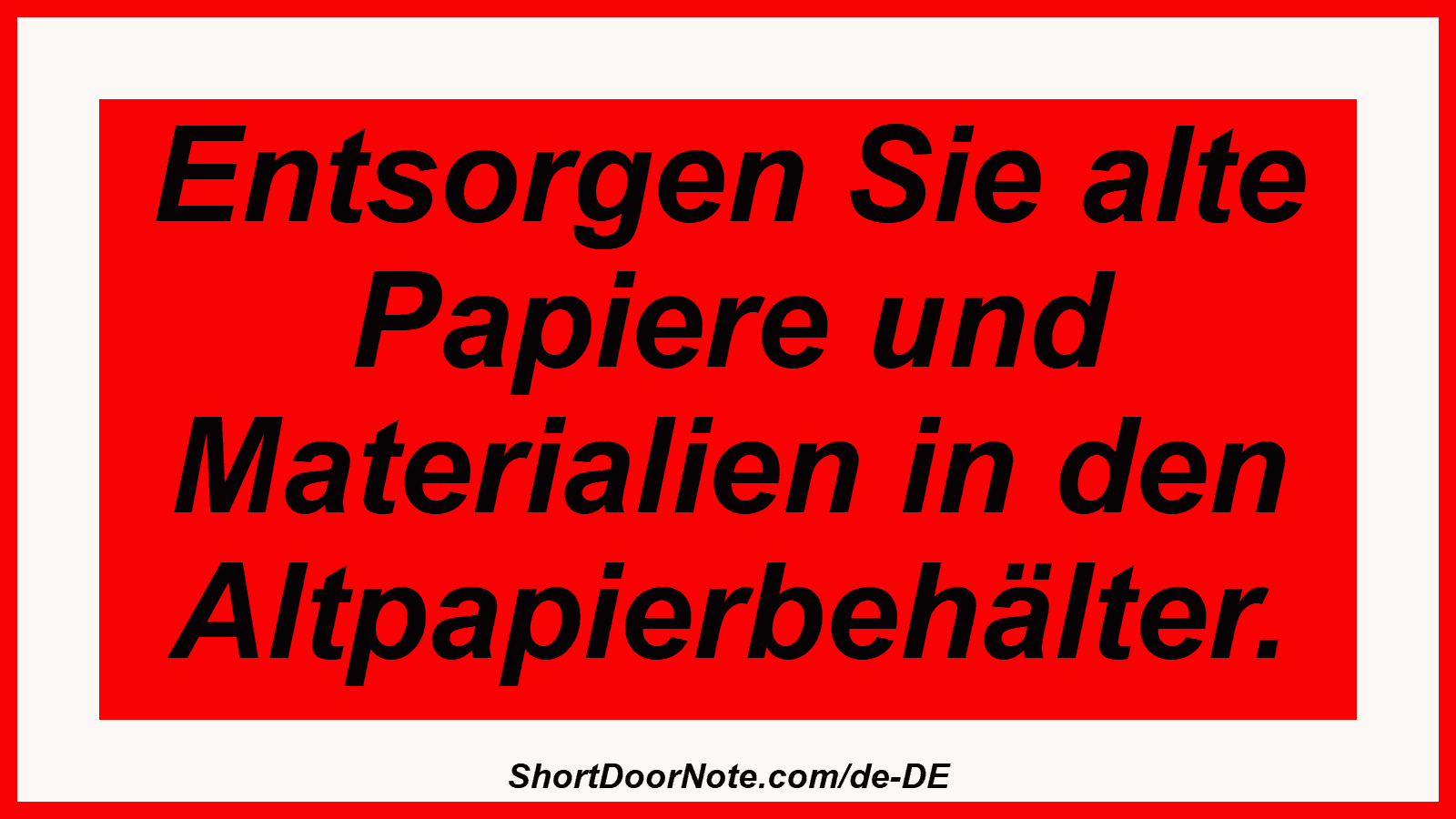 Entsorgen Sie alte Papiere und Materialien in den Altpapierbehälter.
