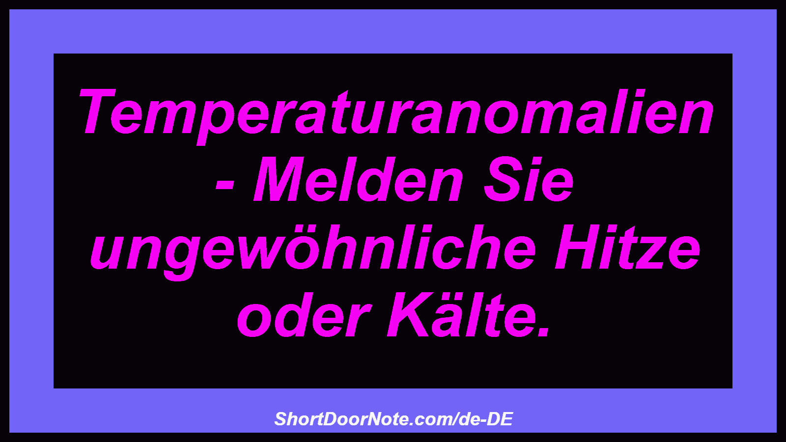 Temperaturanomalien - Melden Sie ungewöhnliche Hitze oder Kälte.
