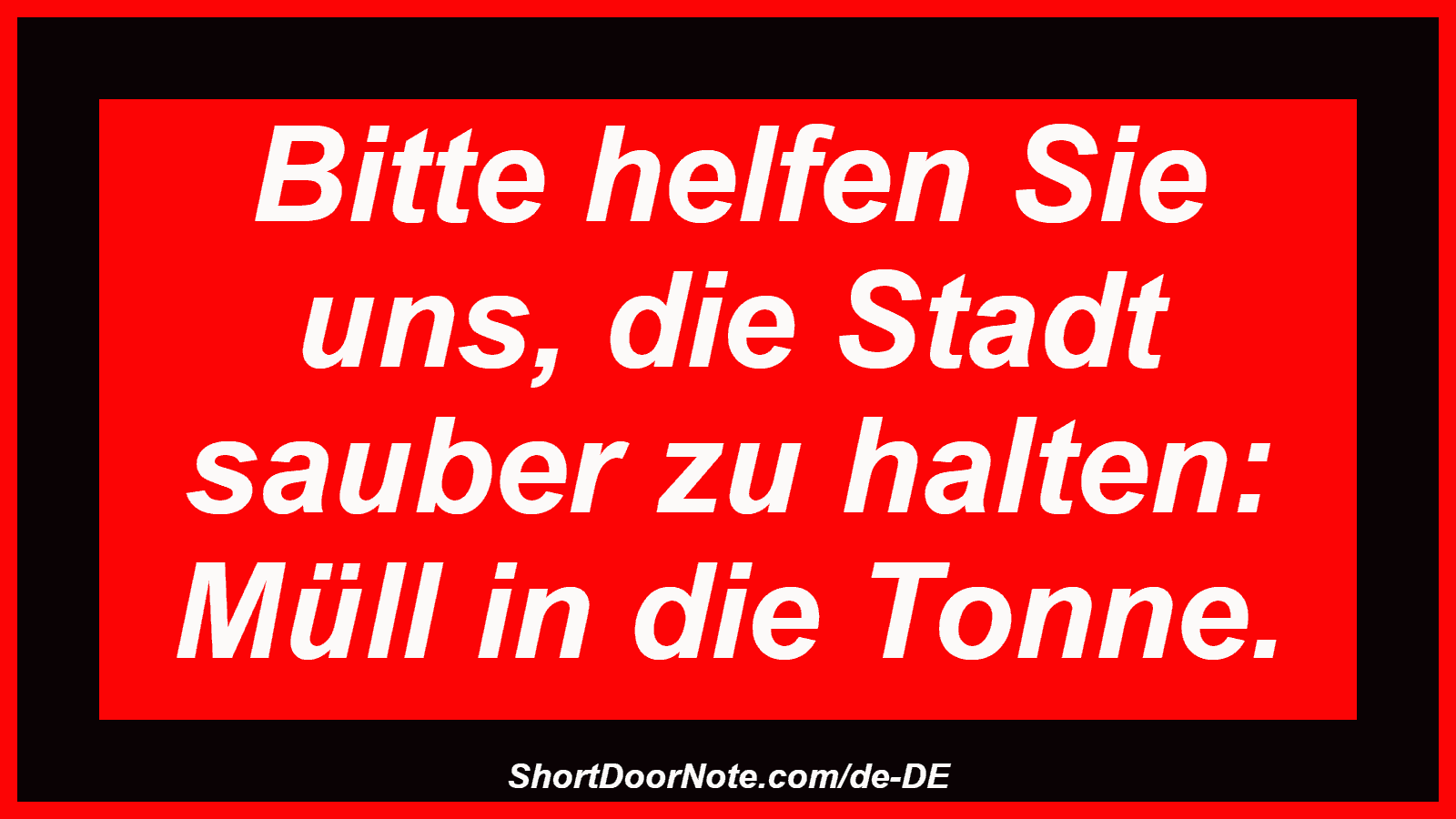 Bitte helfen Sie uns, die Stadt sauber zu halten: Müll in die Tonne.
