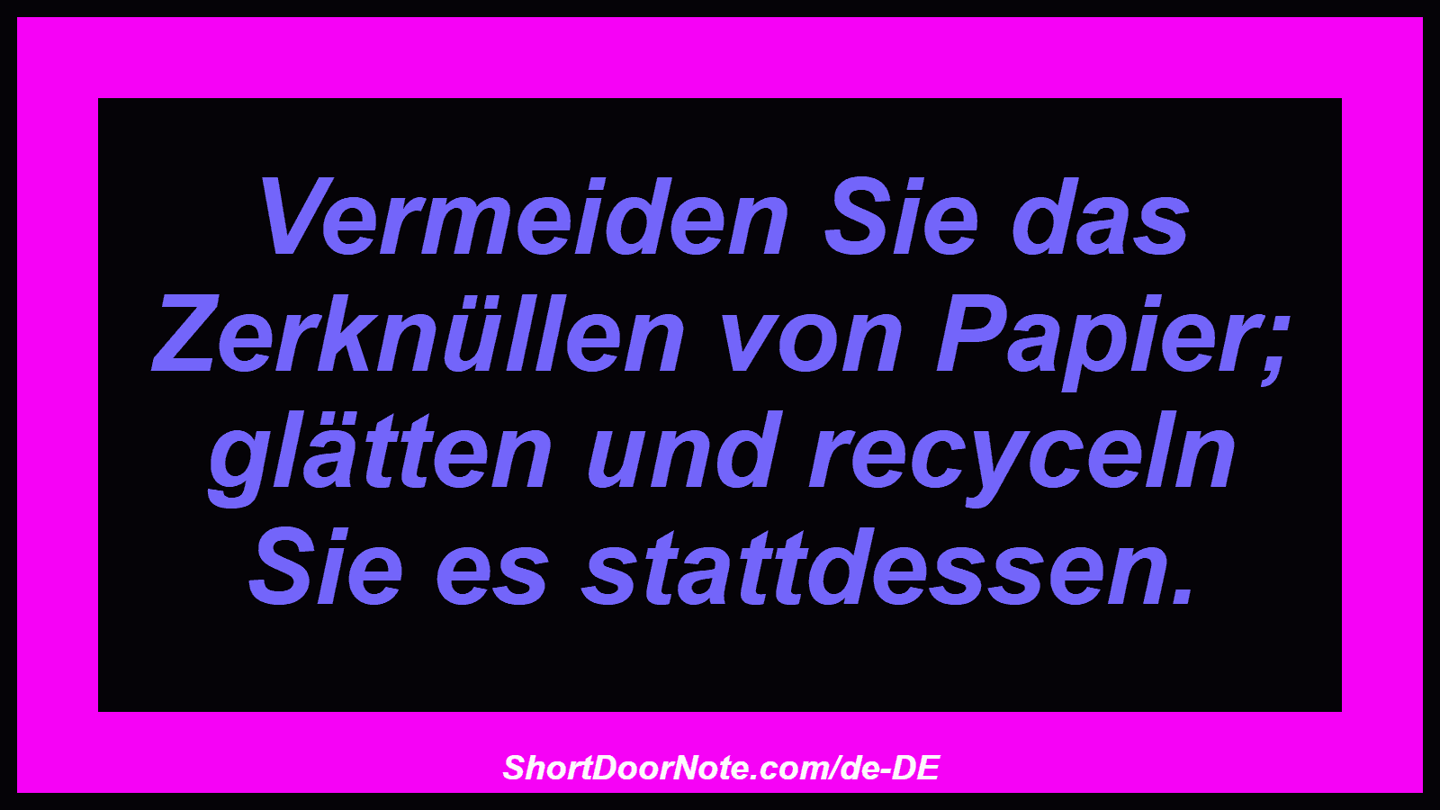 Vermeiden Sie das Zerknüllen von Papier; glätten und recyceln Sie es stattdessen.
