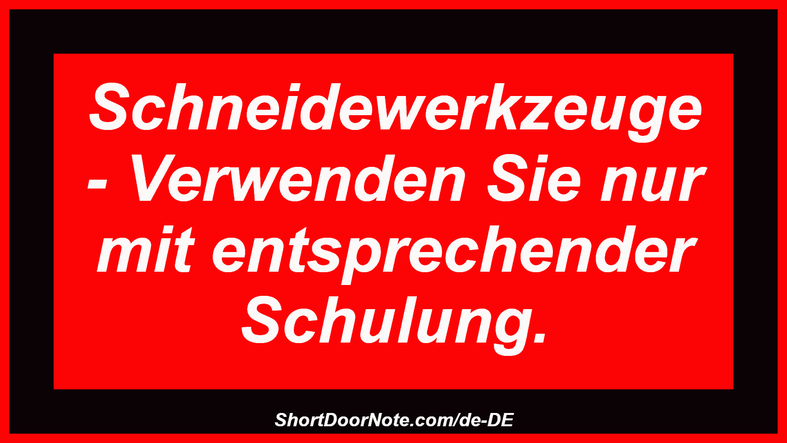 Schneidewerkzeuge - Verwenden Sie nur mit entsprechender Schulung.
