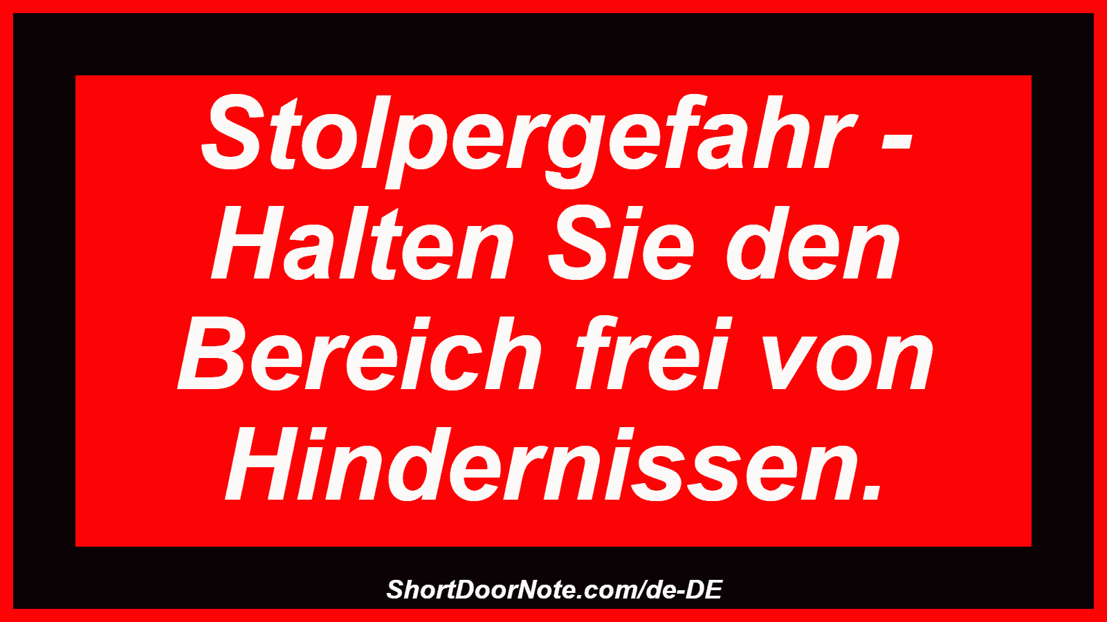 Stolpergefahr - Halten Sie den Bereich frei von Hindernissen.
